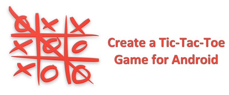 Learn to create a Tic-Tac-Toe Game for Android – All for Android, Android  for All