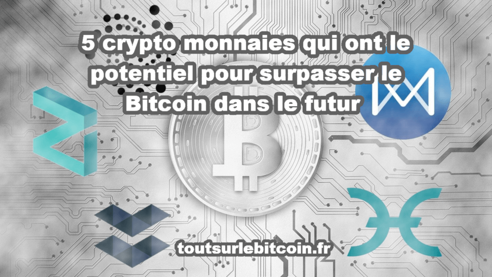 5 crypto monnaies qui ont le potentiel pour surpasser le Bitcoin dans le futur