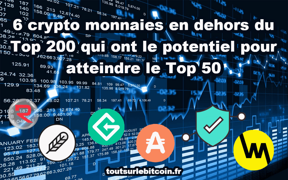 6 crypto monnaies en dehors du Top 200 qui ont le potentiel pour atteindre le Top 50