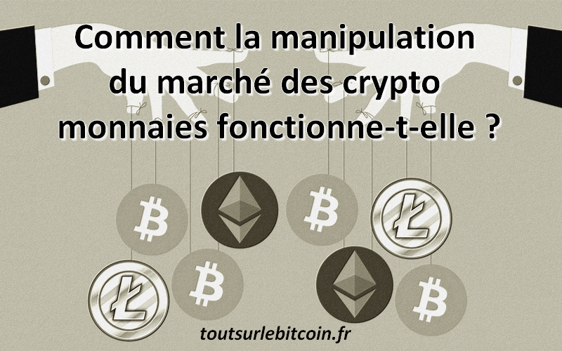 Comment la manipulation du marché des crypto monnaies fonctionne-t-elle ?