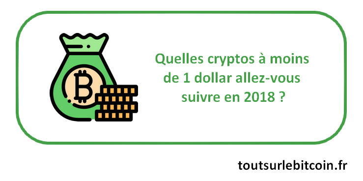 Quelles crypto monnaies à moins de 1 dollar allez-vous suivre ?