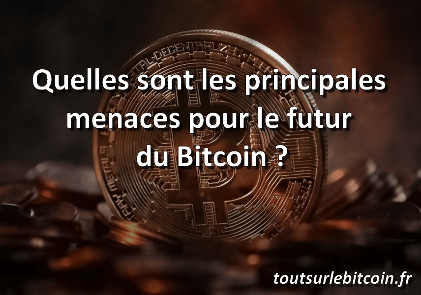 Quelles sont les principales menaces pour le futur du Bitcoin ?