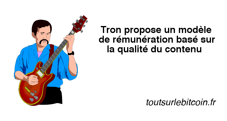 Tron base sa rémunération sur la qualité du contenu